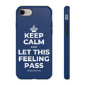 KEEP CALM AND LET THIS FEELING PASS Phone Case