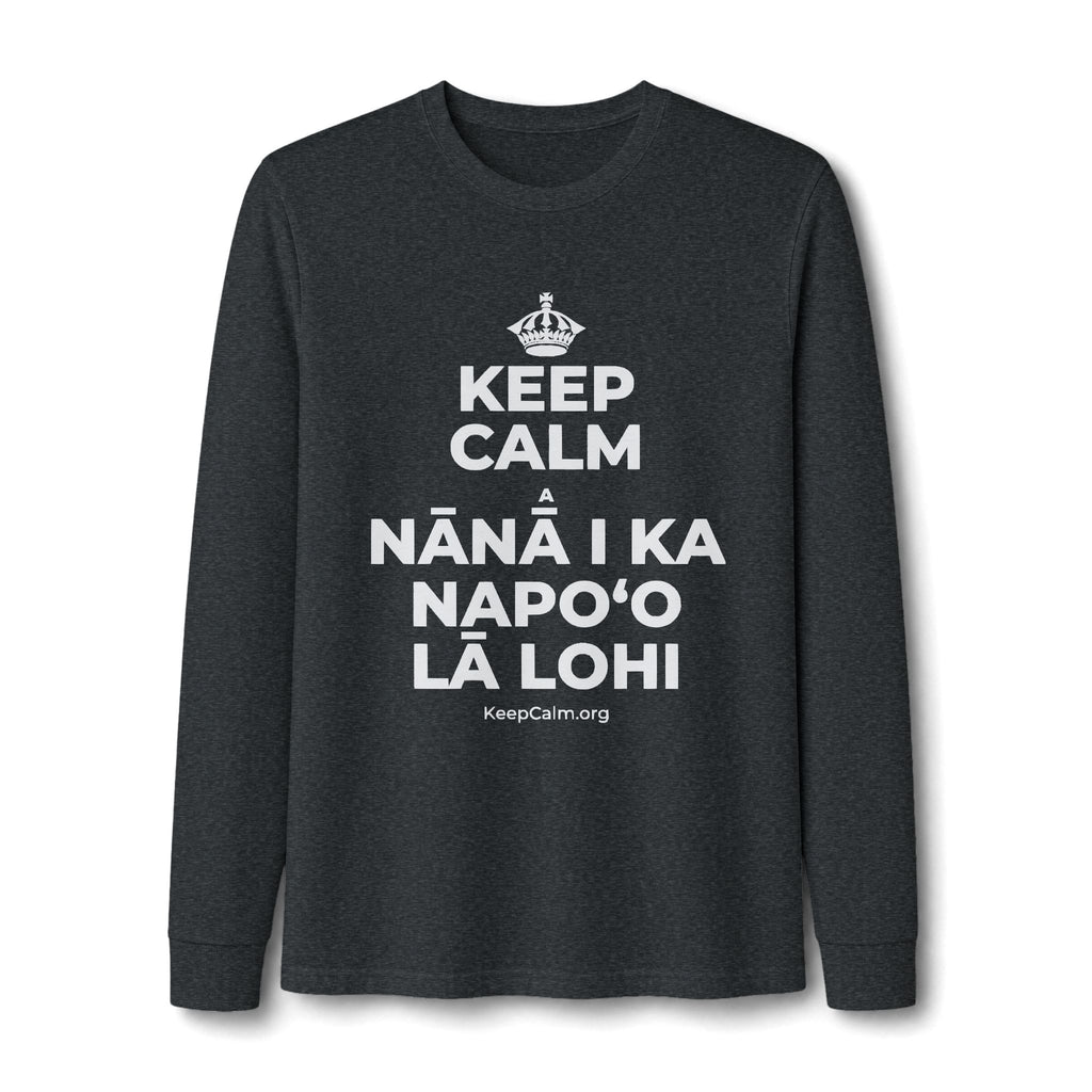 KEEP CALM A NĀNĀ I KA NAPOʻO LĀ LOHI Long Sleeve Tee