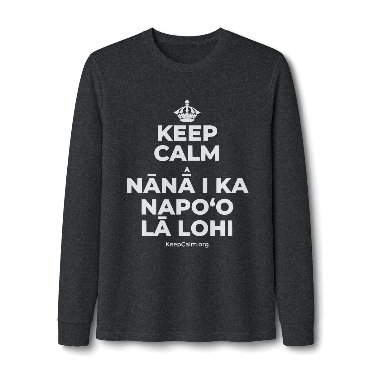 KEEP CALM A NĀNĀ I KA NAPOʻO LĀ LOHI Long Sleeve Tee