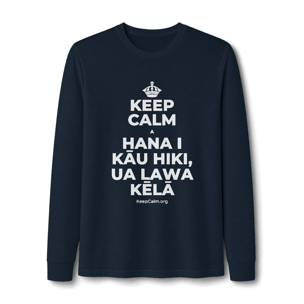 KEEP CALM A HANA I KĀU HIKI, UA LAWA KĒLĀ Long Sleeve Tee