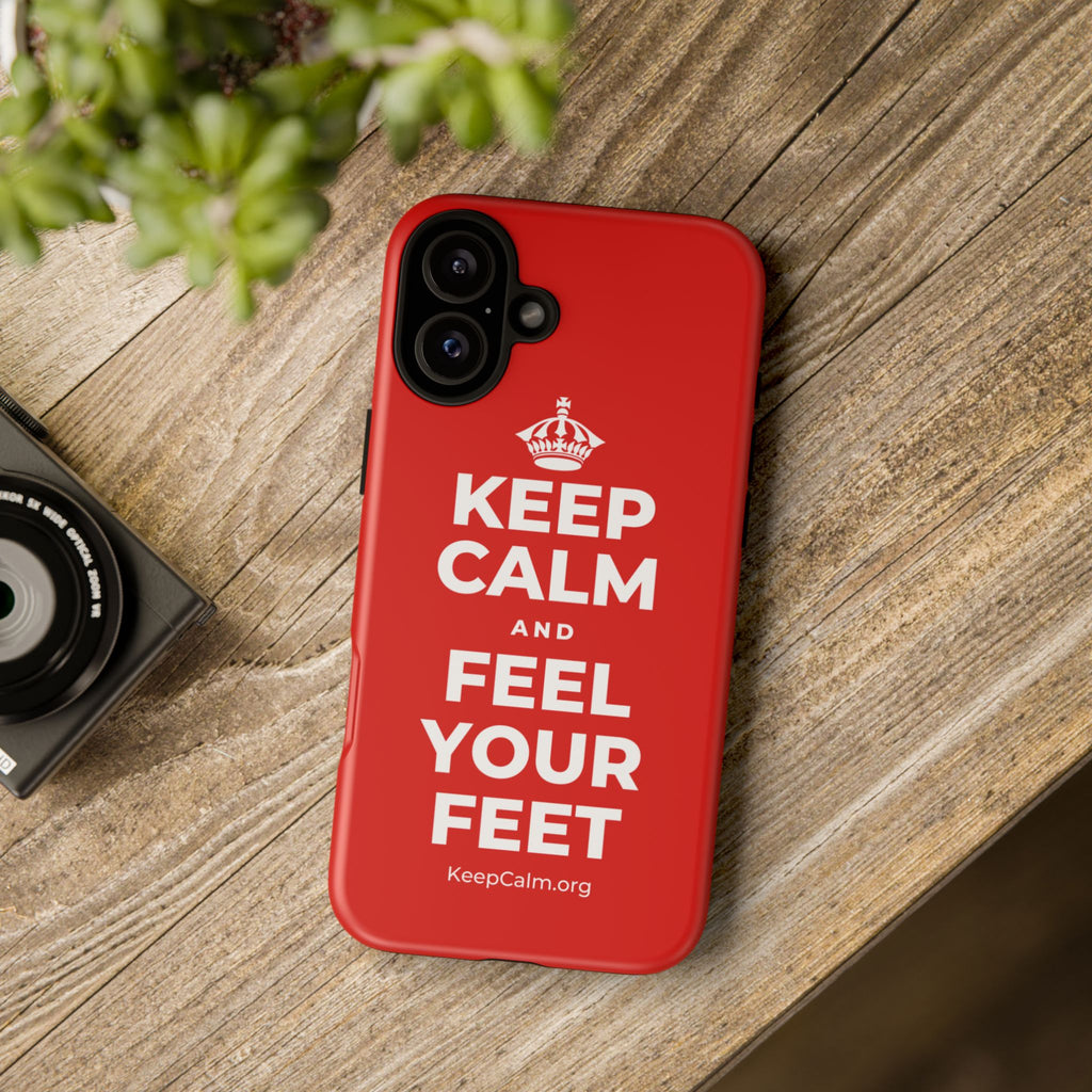 KEEP CALM AND FEEL YOUR FEET Phone Case