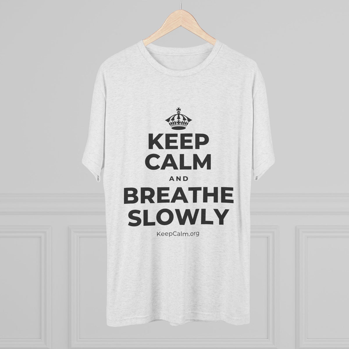 KEEP CALM AND BREATHE SLOWLY Tri-Blend Tee