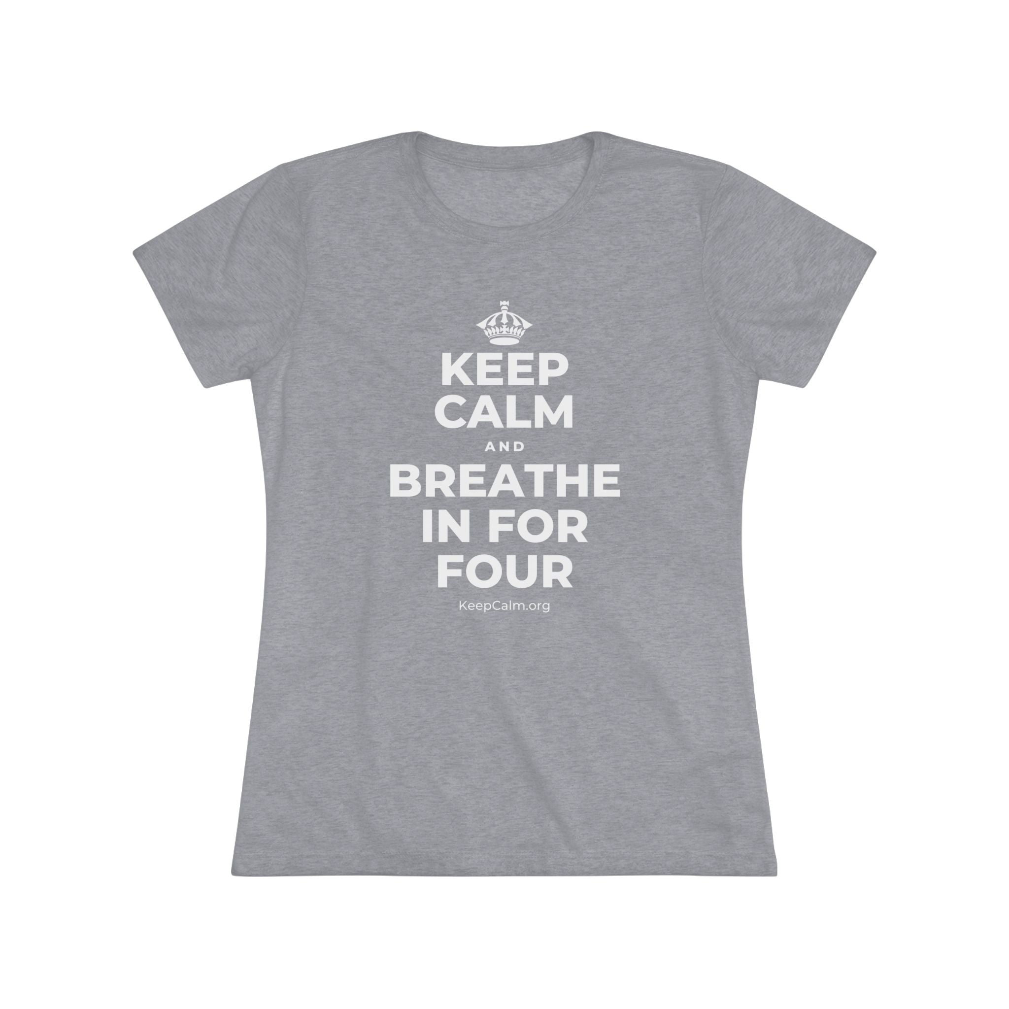 KEEP CALM AND BREATHE IN FOR FOUR Women's Tri-Blend Tee