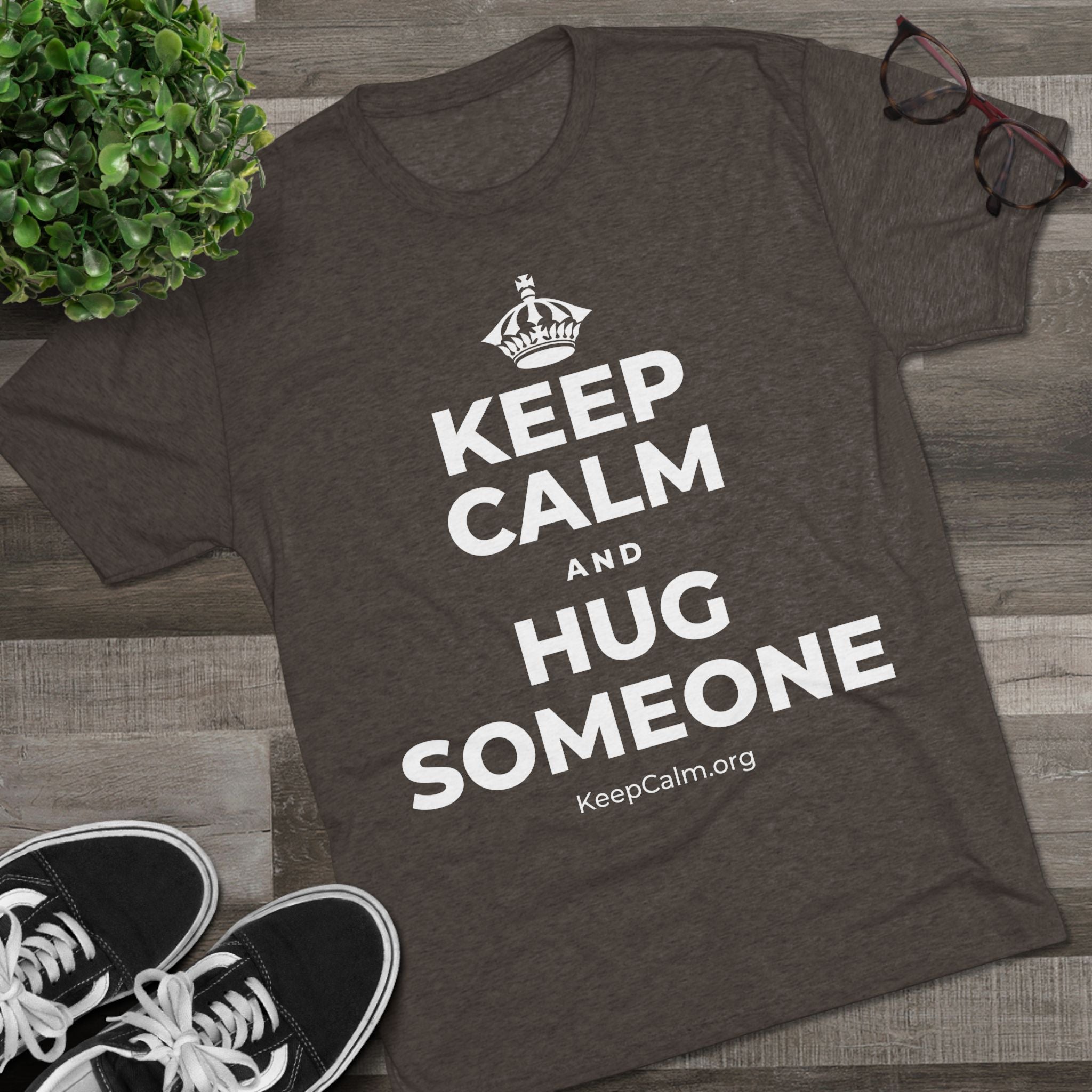 KEEP CALM AND HUG SOMEONE Tri-Blend Tee