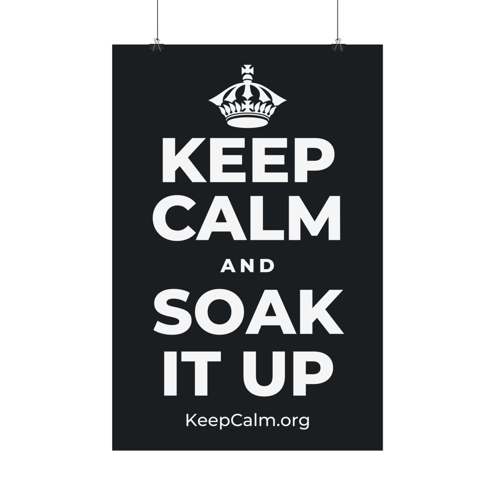 KEEP CALM AND SOAK IT UP Satin Poster (Dark)