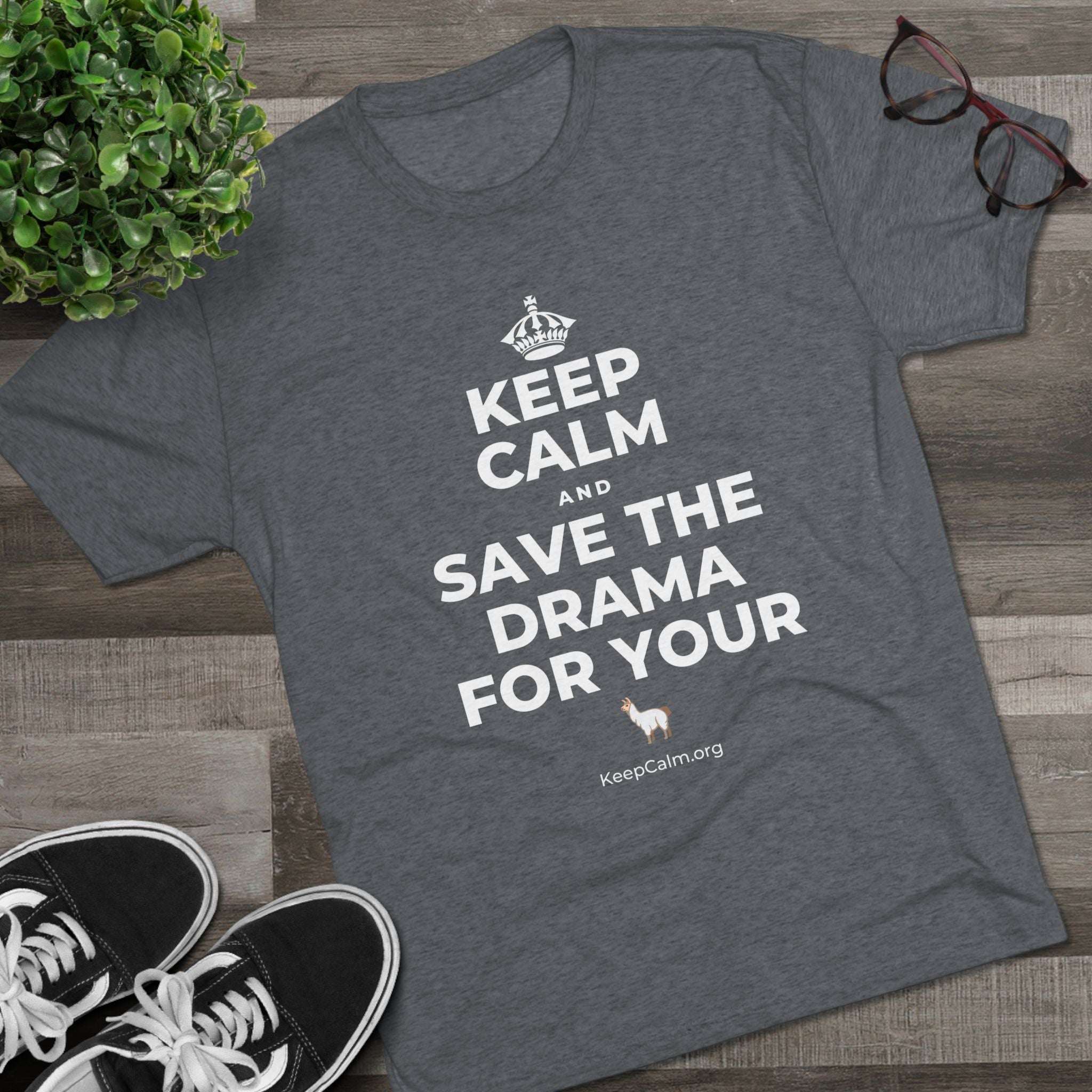 KEEP CALM AND SAVE THE DRAMA FOR YOUR 🦙 Tri-Blend Tee