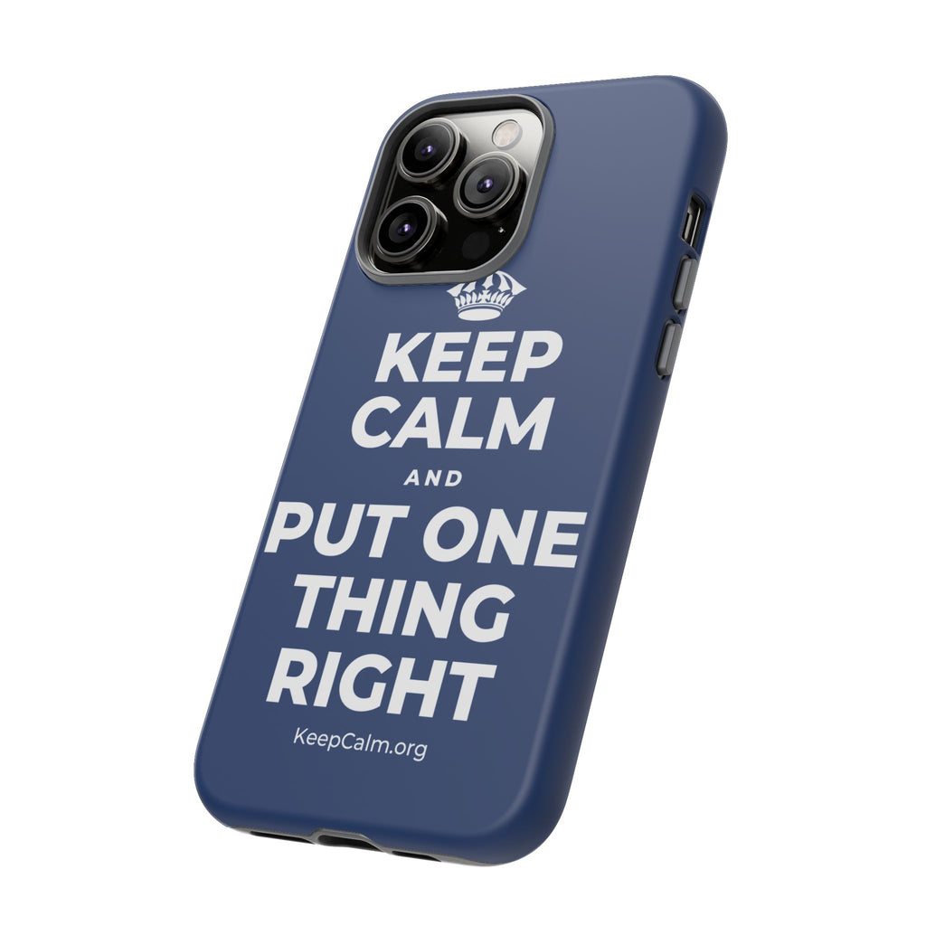 KEEP CALM AND PUT ONE THING RIGHT Phone Case