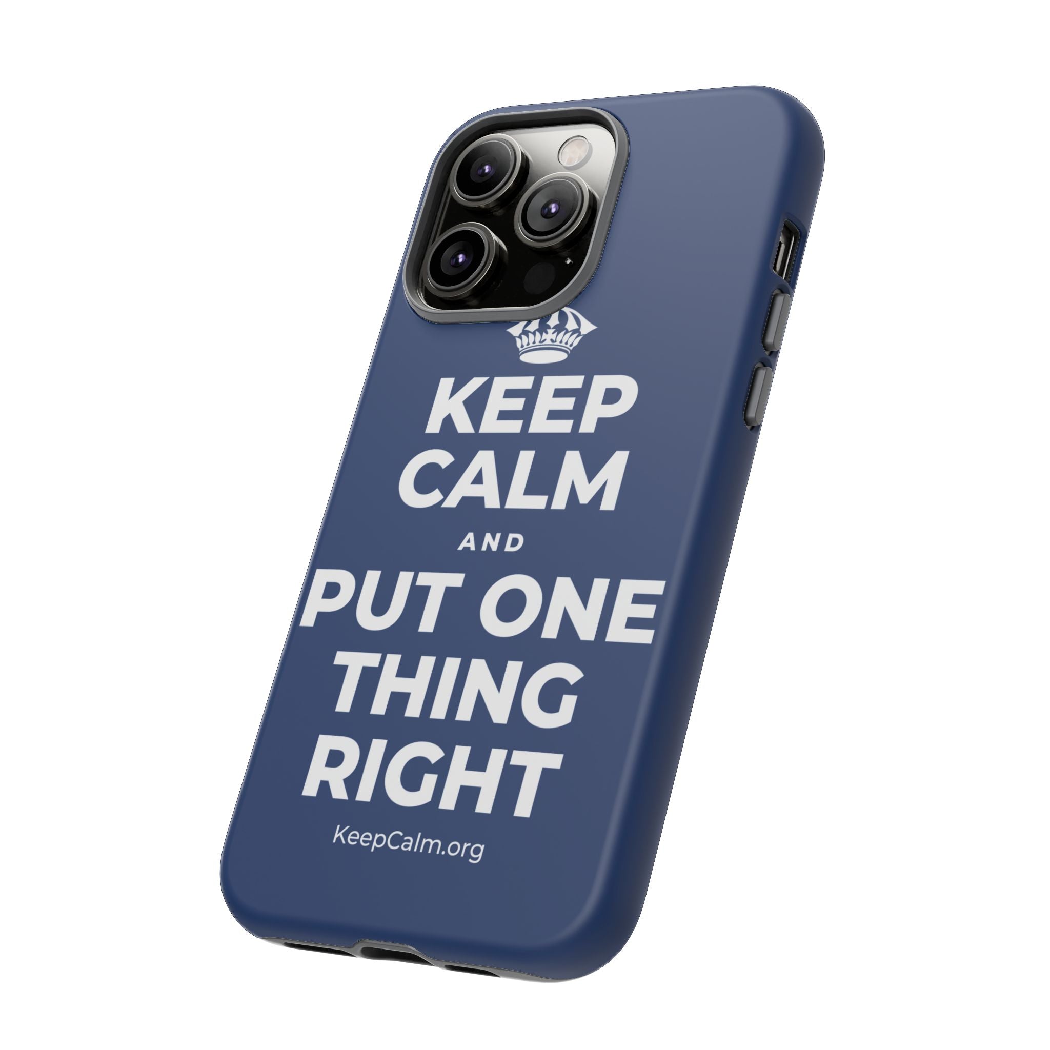 KEEP CALM AND PUT ONE THING RIGHT Phone Case