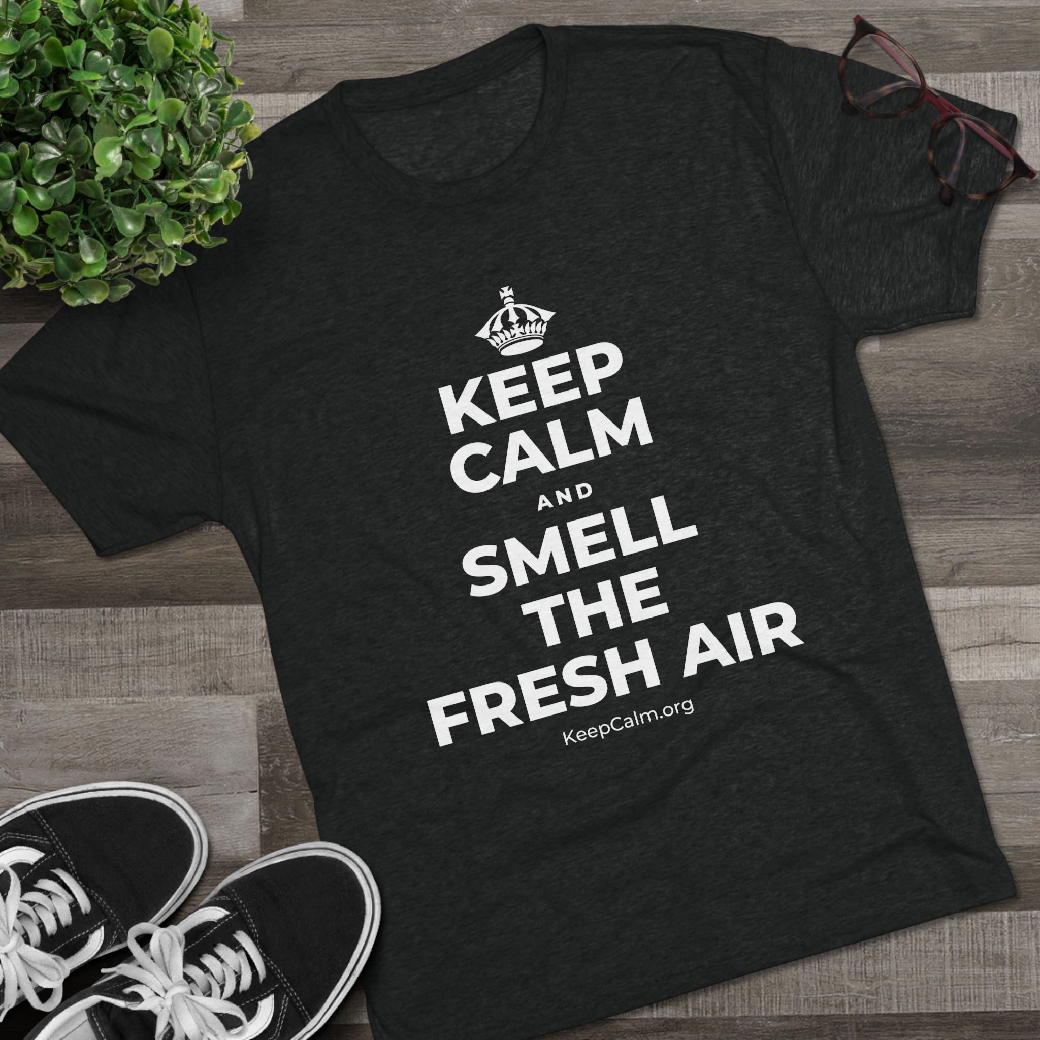 KEEP CALM AND SMELL THE FRESH AIR Tri-Blend Tee