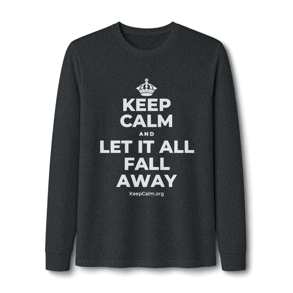 KEEP CALM AND LET IT ALL FALL AWAY Long Sleeve Tee