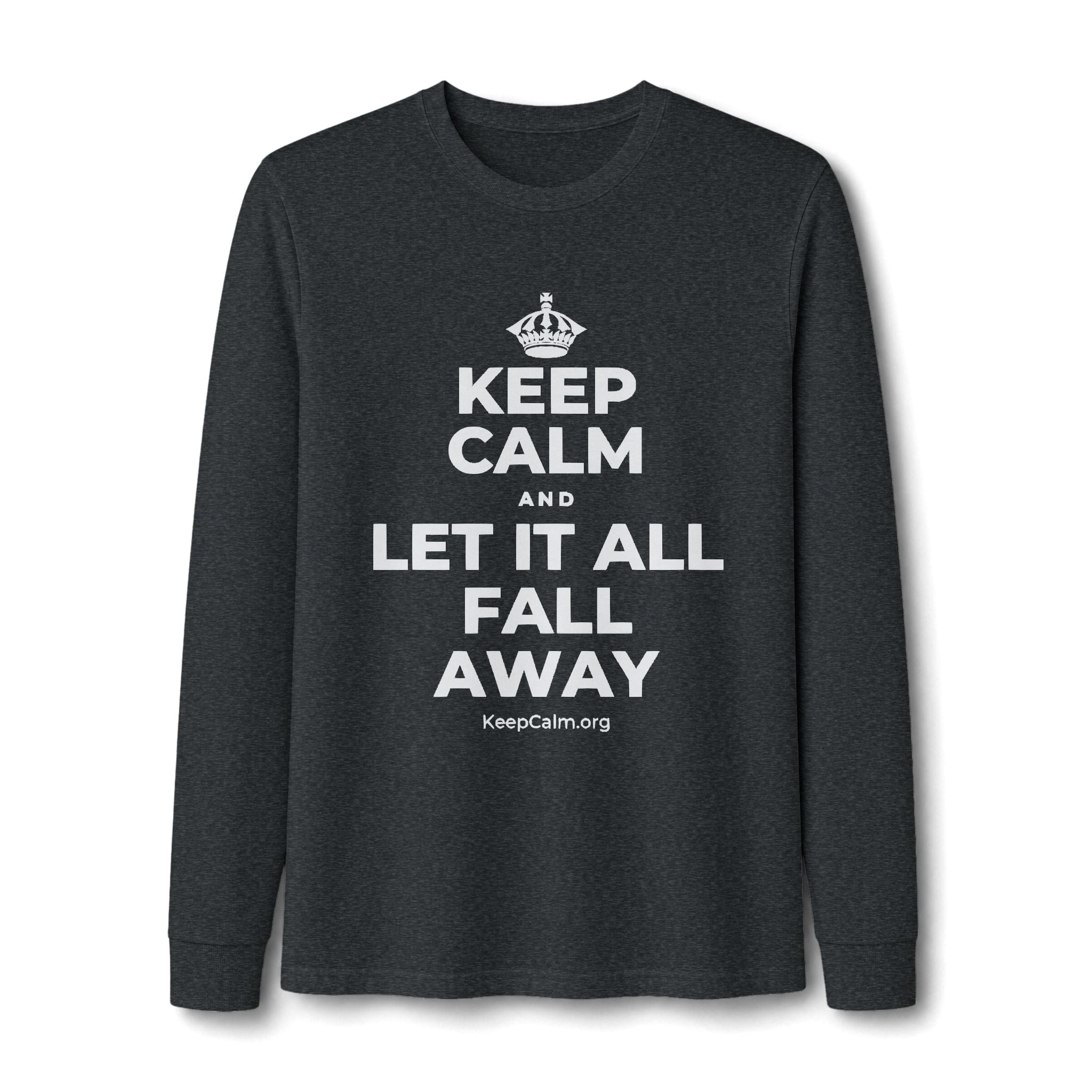 KEEP CALM AND LET IT ALL FALL AWAY Long Sleeve Tee