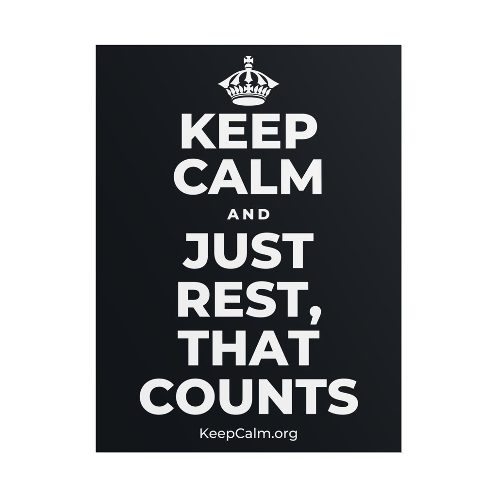 KEEP CALM AND JUST REST, THAT COUNTS Poster (Dark)