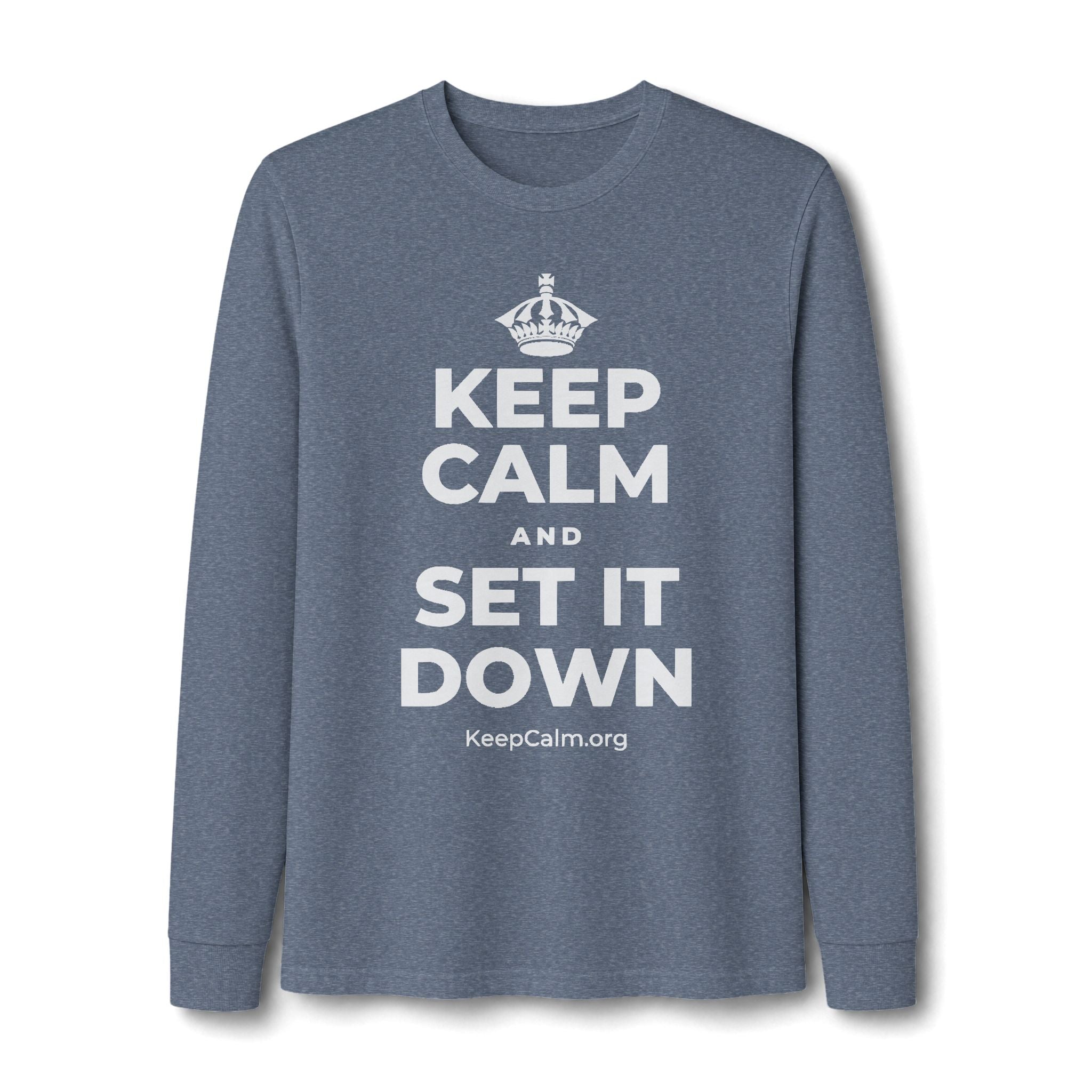 KEEP CALM AND SET IT DOWN Long Sleeve Tee