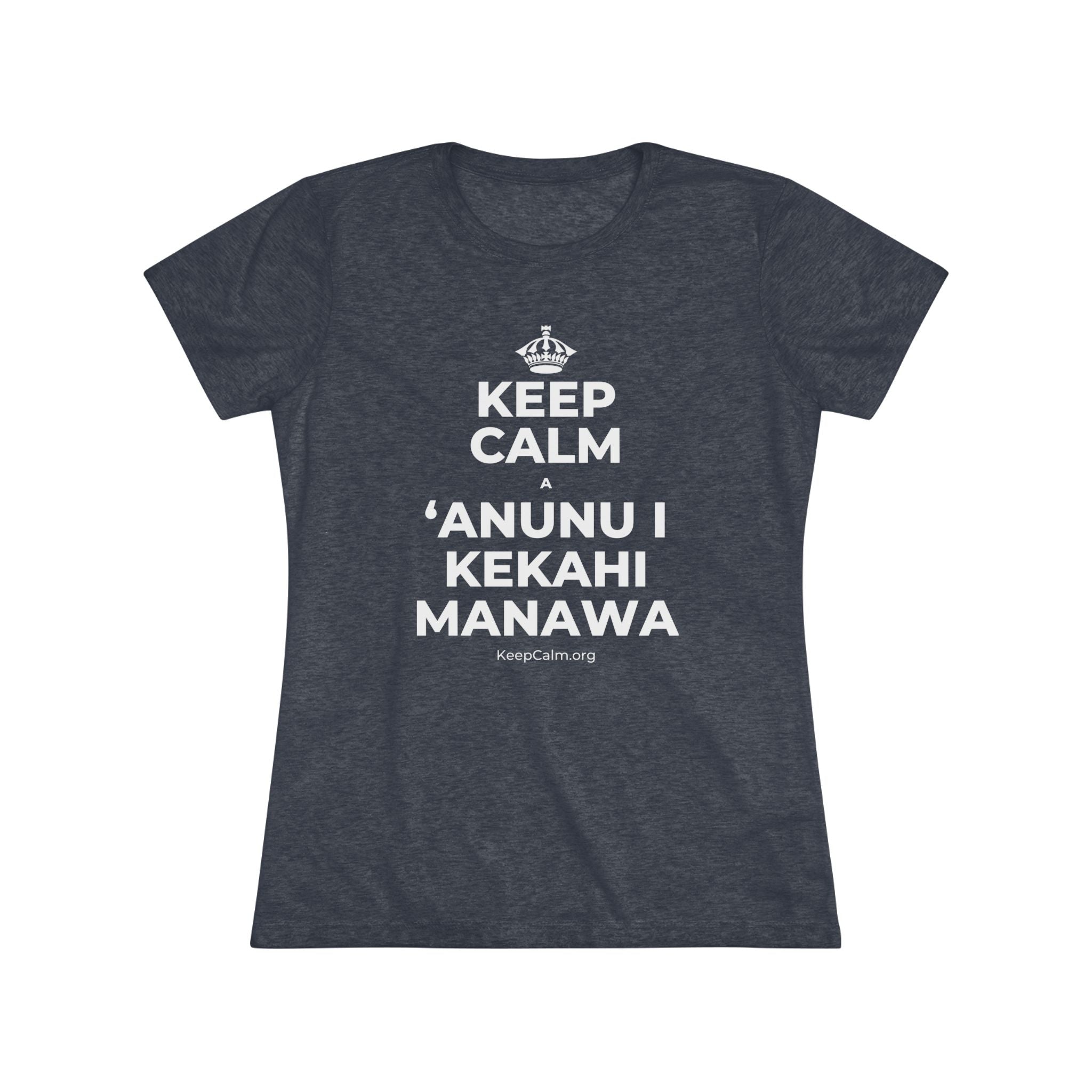 KEEP CALM A ʻANUNU I KEKAHI MANAWA Women's Tri-Blend Tee