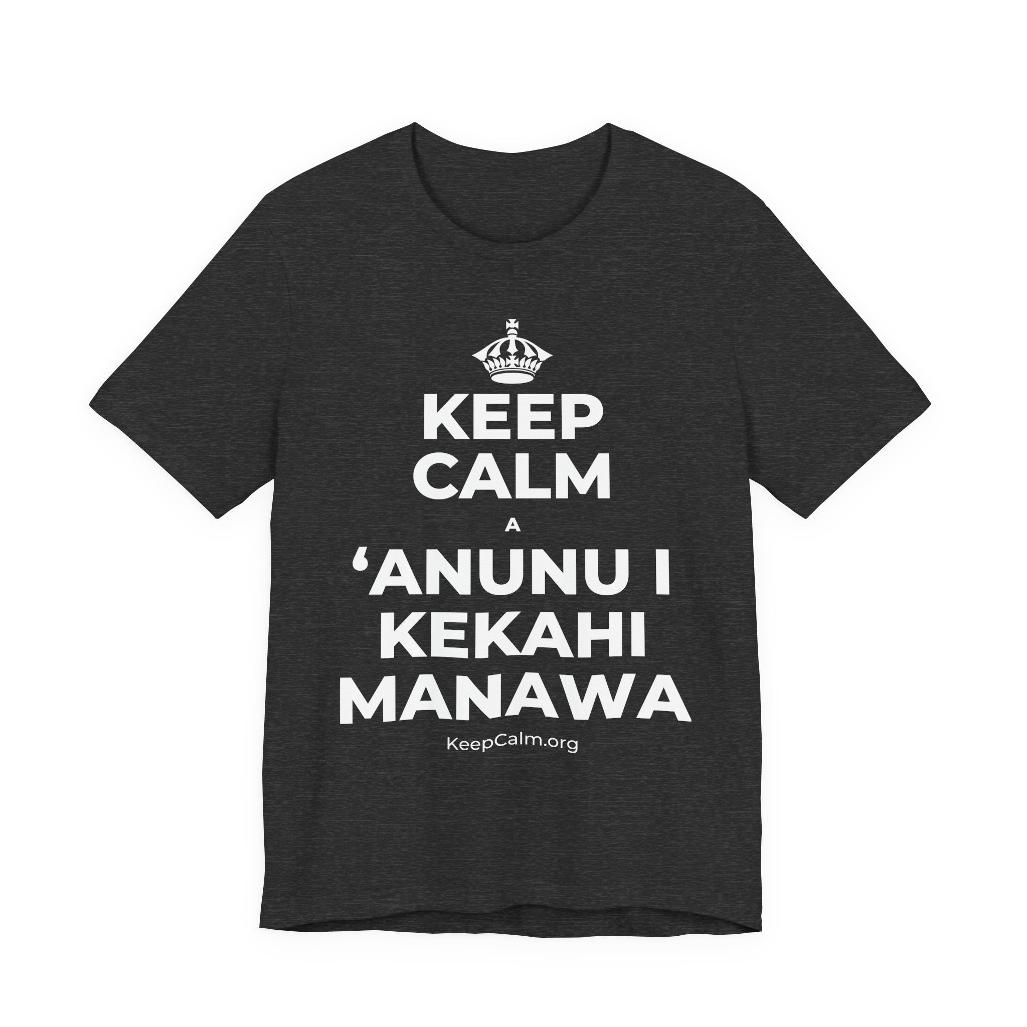 KEEP CALM A ʻANUNU I KEKAHI MANAWA T-Shirt (White–Asphalt)