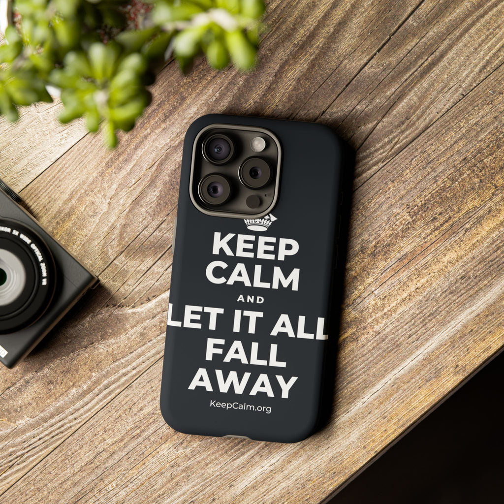 KEEP CALM AND LET IT ALL FALL AWAY Phone Case (Dark)