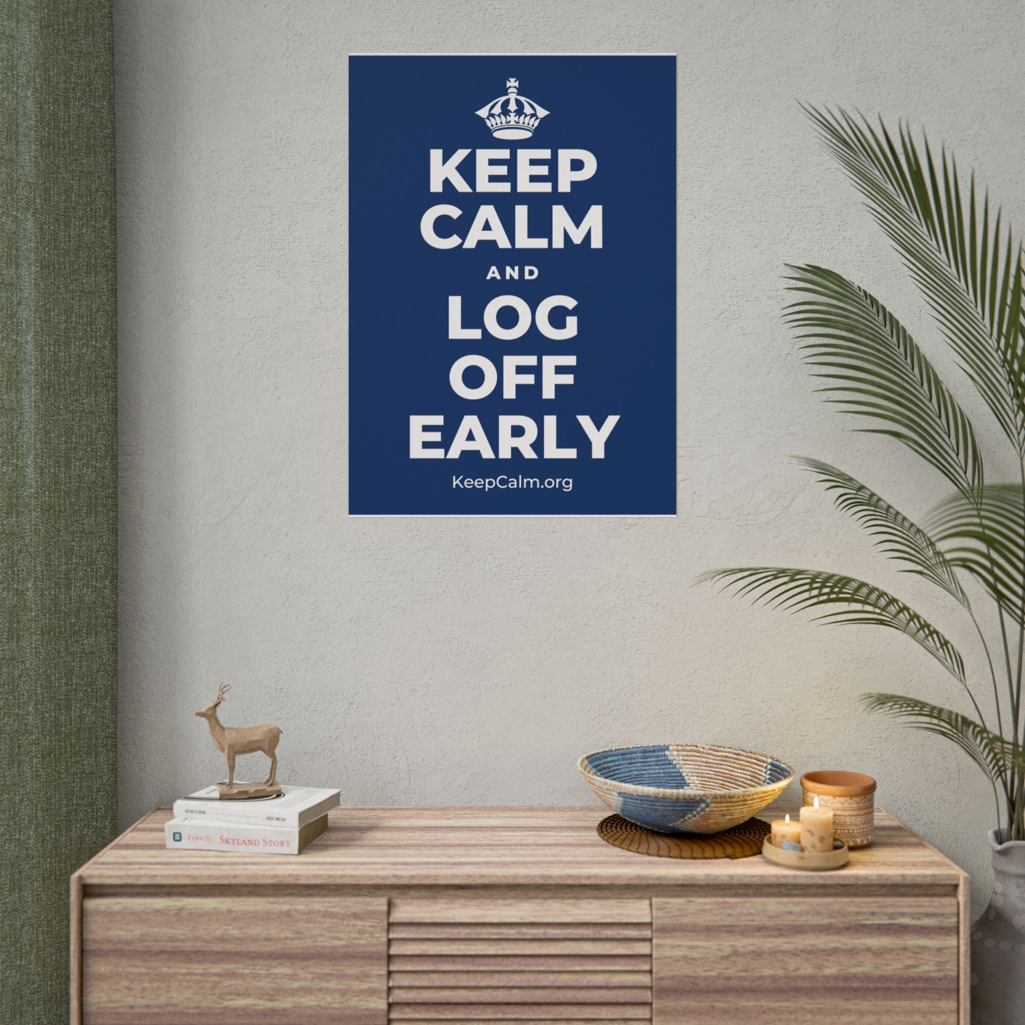 KEEP CALM AND LOG OFF EARLY Poster