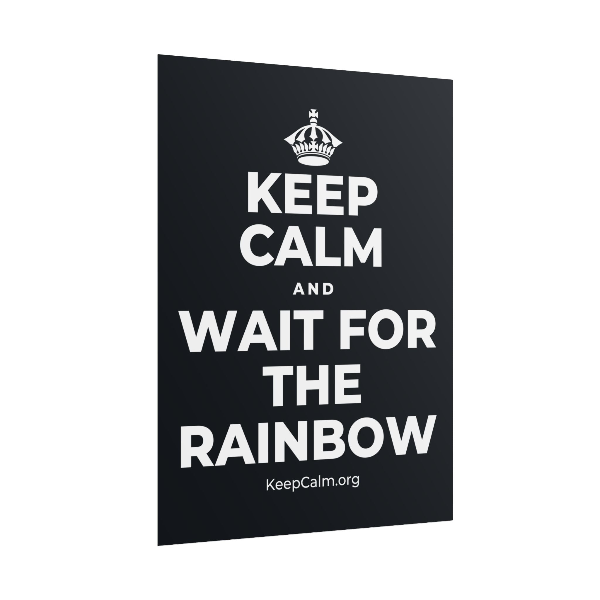 KEEP CALM AND WAIT FOR THE RAINBOW Poster (Dark)