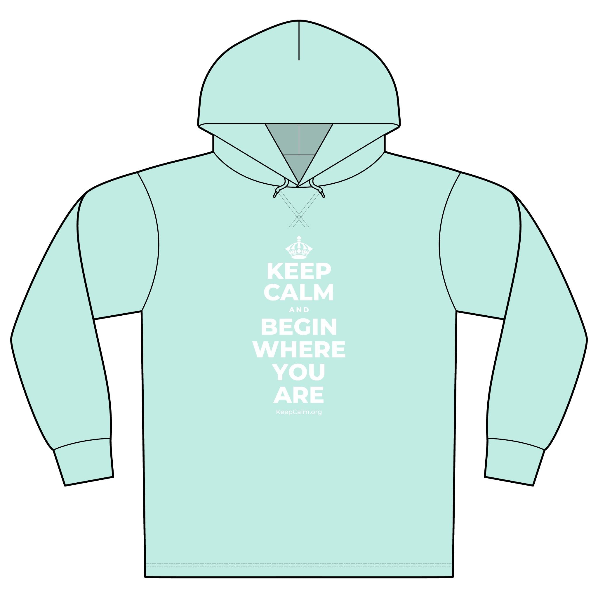 KEEP CALM AND BEGIN WHERE YOU ARE Organic Hoodie Tee
