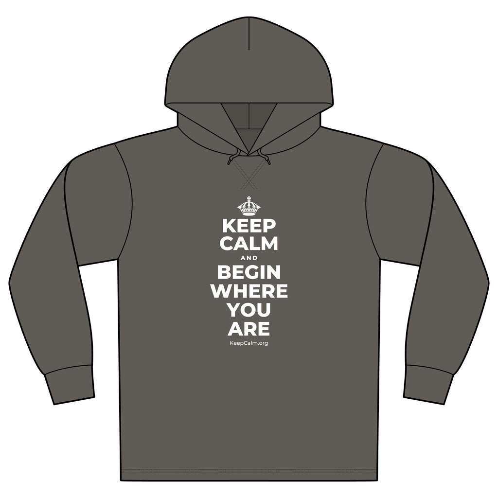 KEEP CALM AND BEGIN WHERE YOU ARE Organic Hoodie Tee