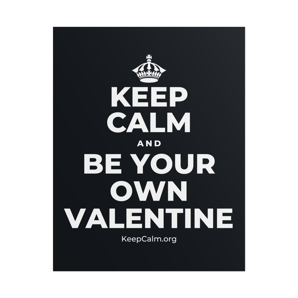 KEEP CALM AND BE YOUR OWN VALENTINE Poster (Dark)