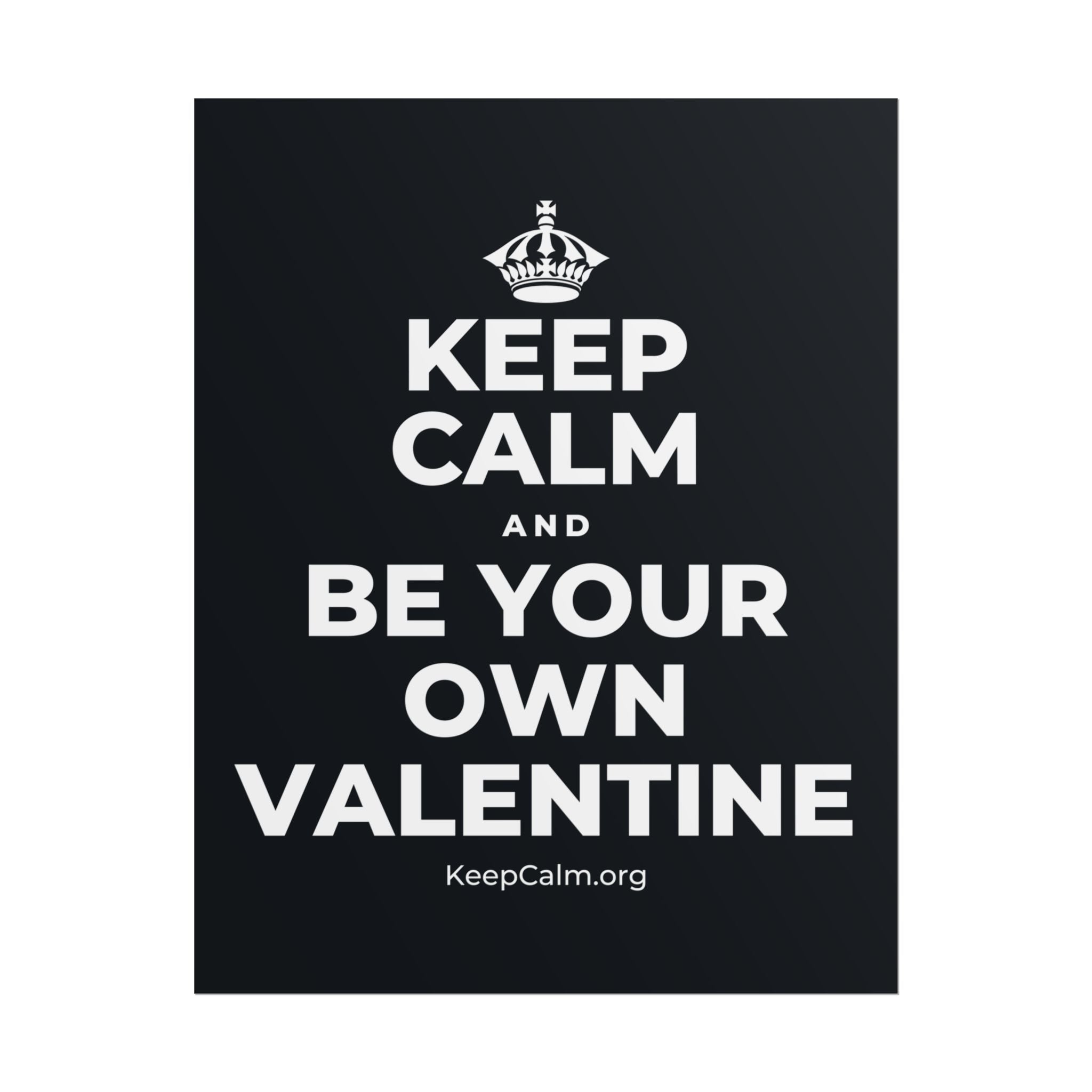 KEEP CALM AND BE YOUR OWN VALENTINE Poster (Dark)