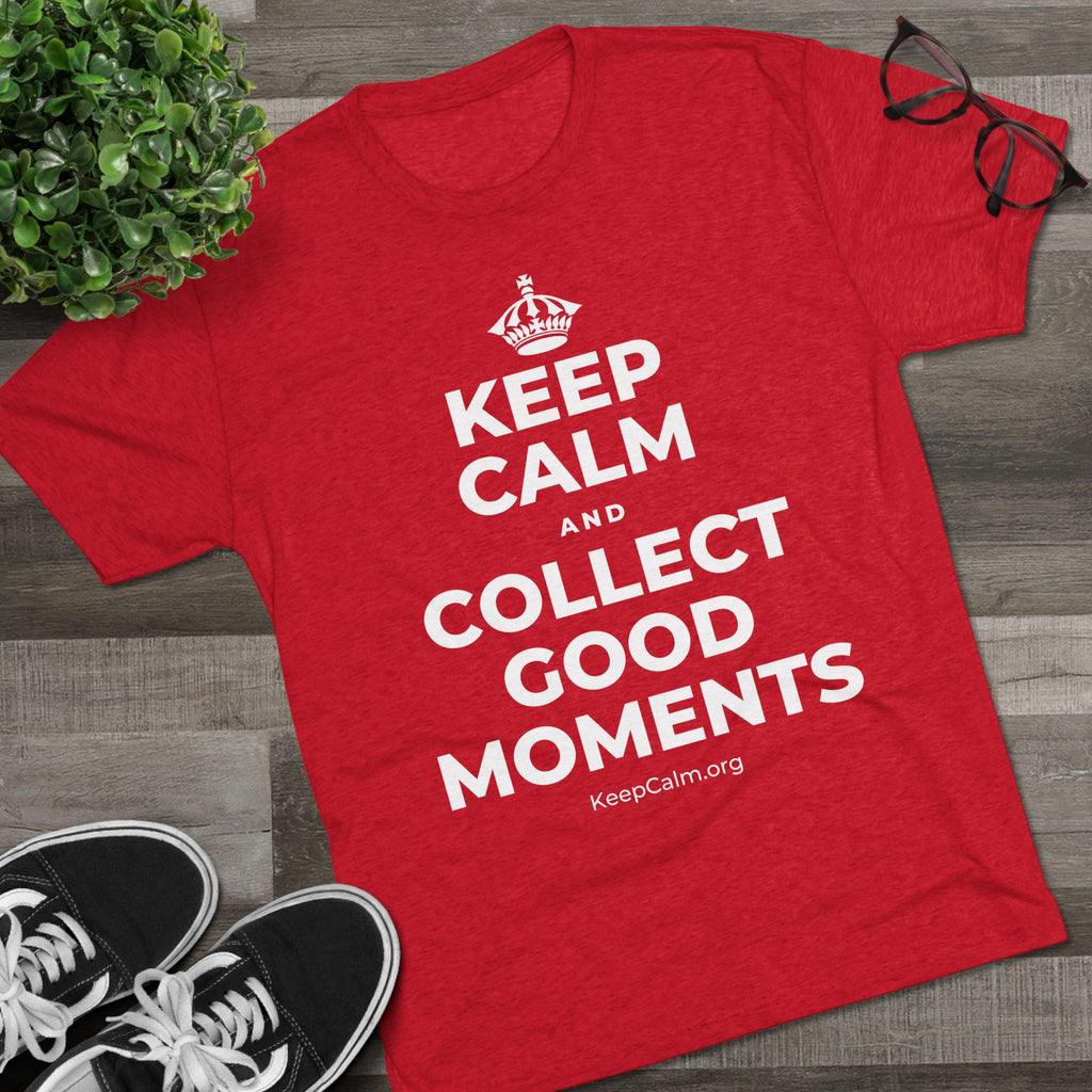KEEP CALM AND COLLECT GOOD MOMENTS Tri-Blend Tee