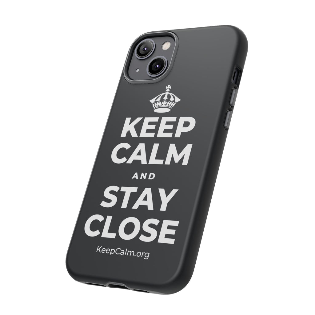 KEEP CALM AND STAY CLOSE Phone Case (Dark)
