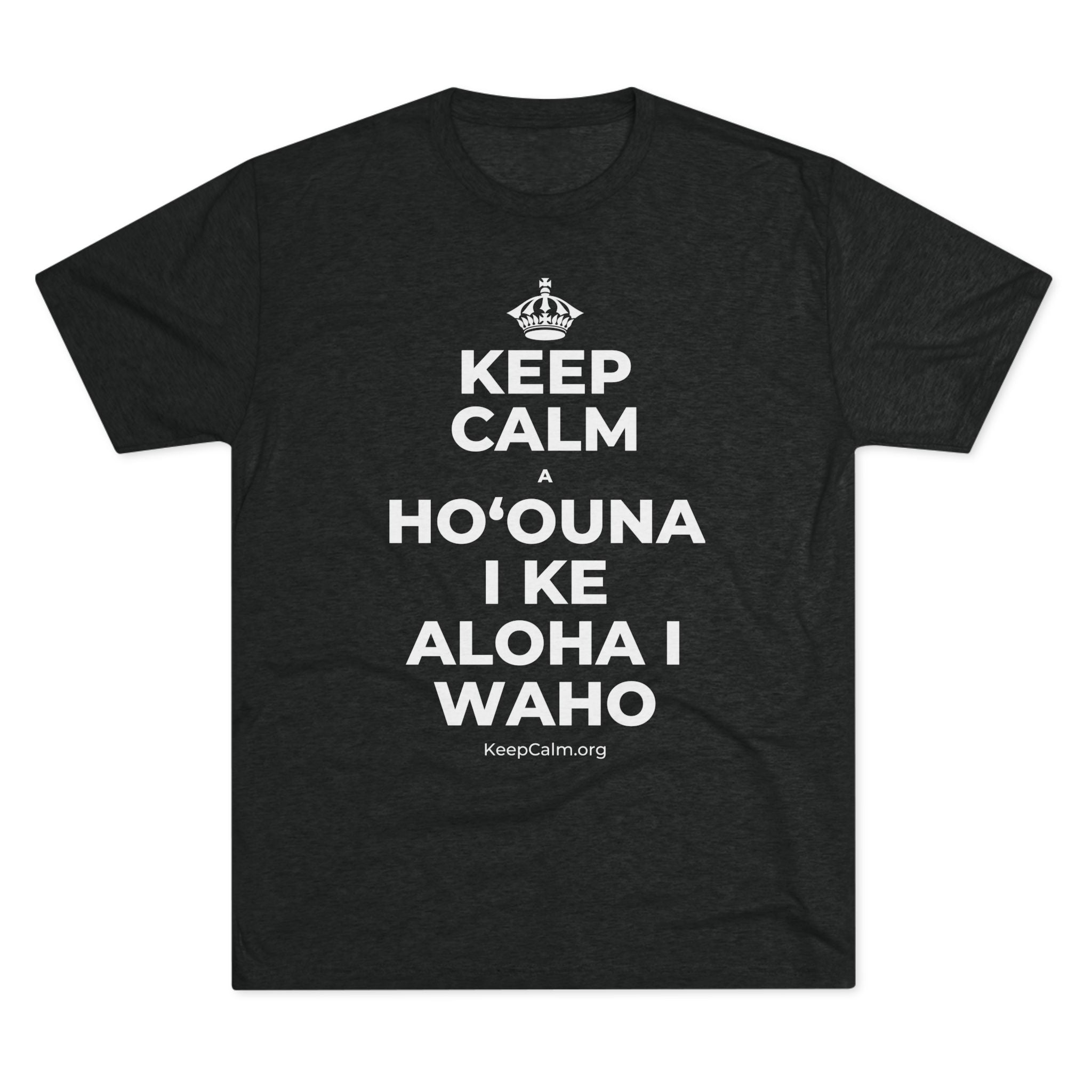 KEEP CALM A HOʻOUNA I KE ALOHA I WAHO Tri-Blend Tee