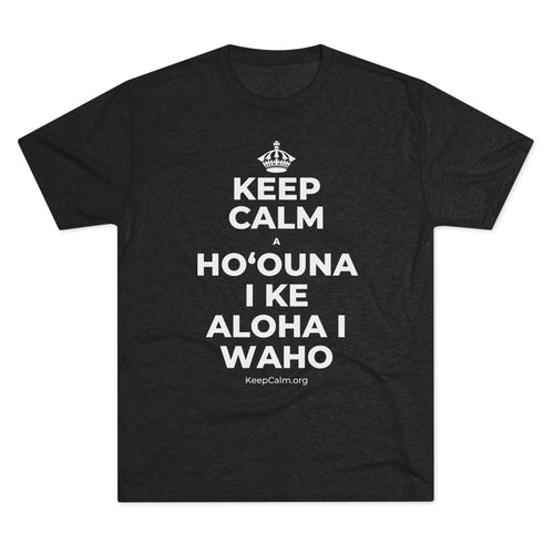 KEEP CALM A HOʻOUNA I KE ALOHA I WAHO Tri-Blend Tee