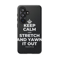 KEEP CALM AND STRETCH AND YAWN IT OUT Phone Case (Dark)