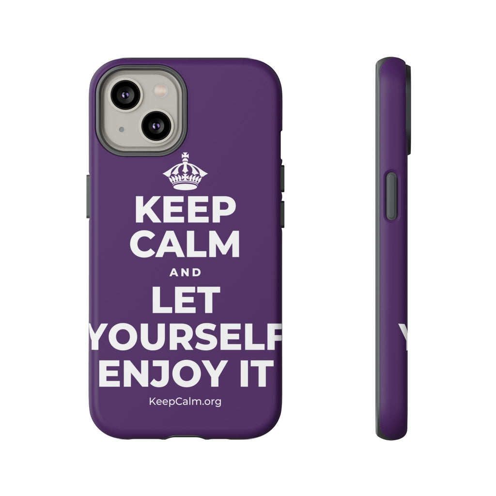 KEEP CALM AND LET YOURSELF ENJOY IT Phone Case