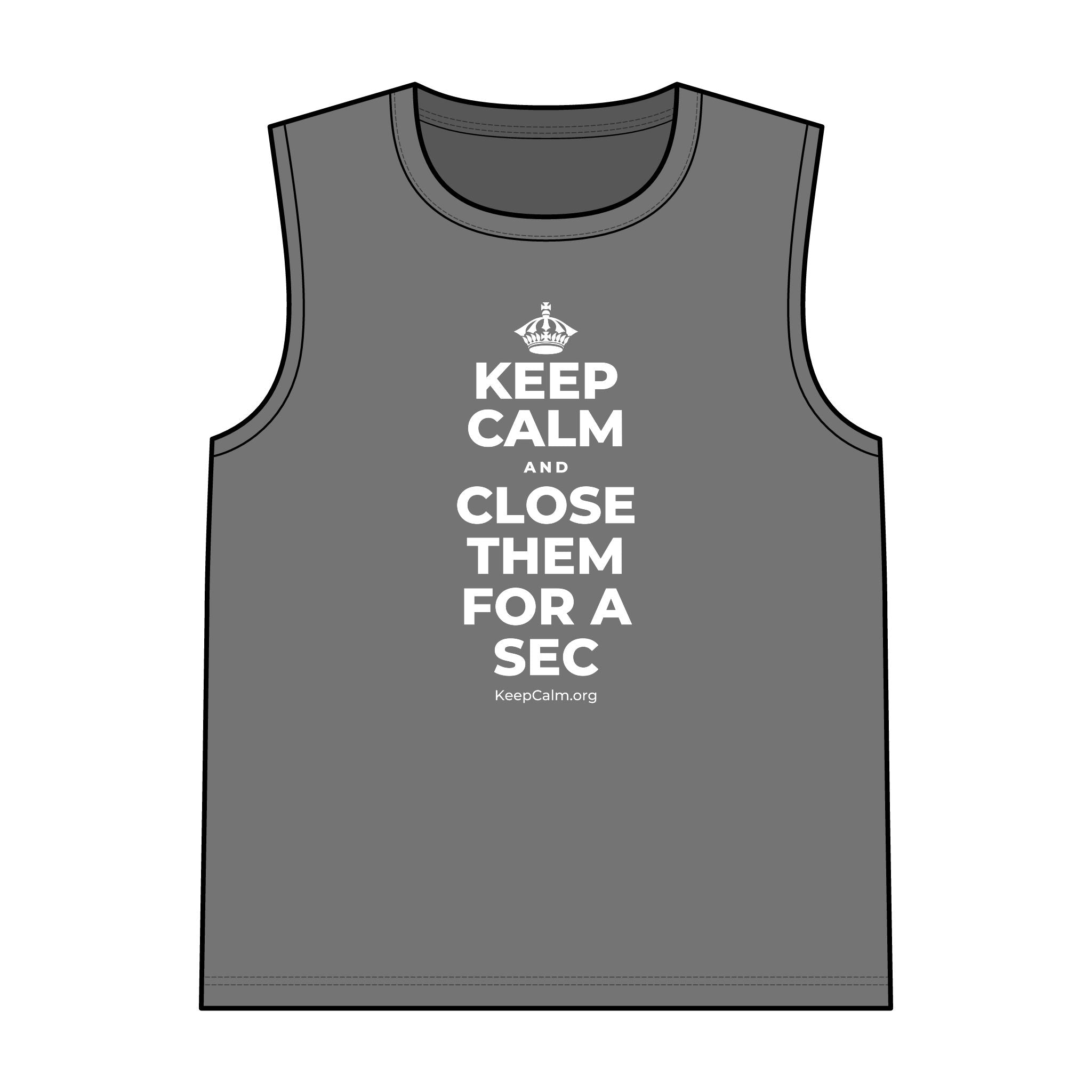 KEEP CALM AND CLOSE THEM FOR A SEC Tank Top