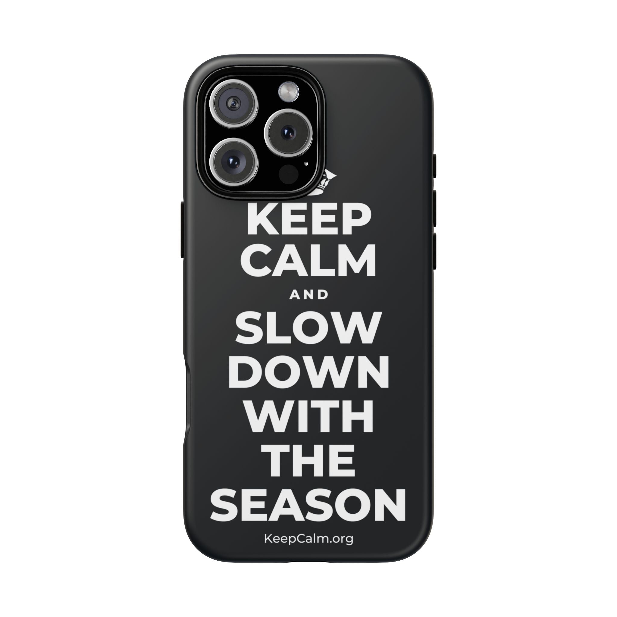 KEEP CALM AND SLOW DOWN WITH THE SEASON Phone Case (Dark)