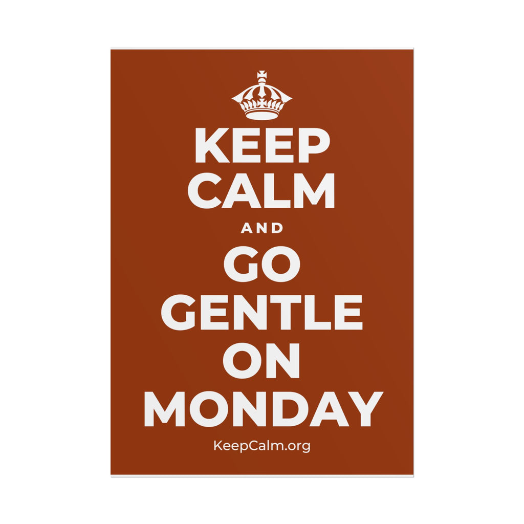 KEEP CALM AND GO GENTLE ON MONDAY Poster