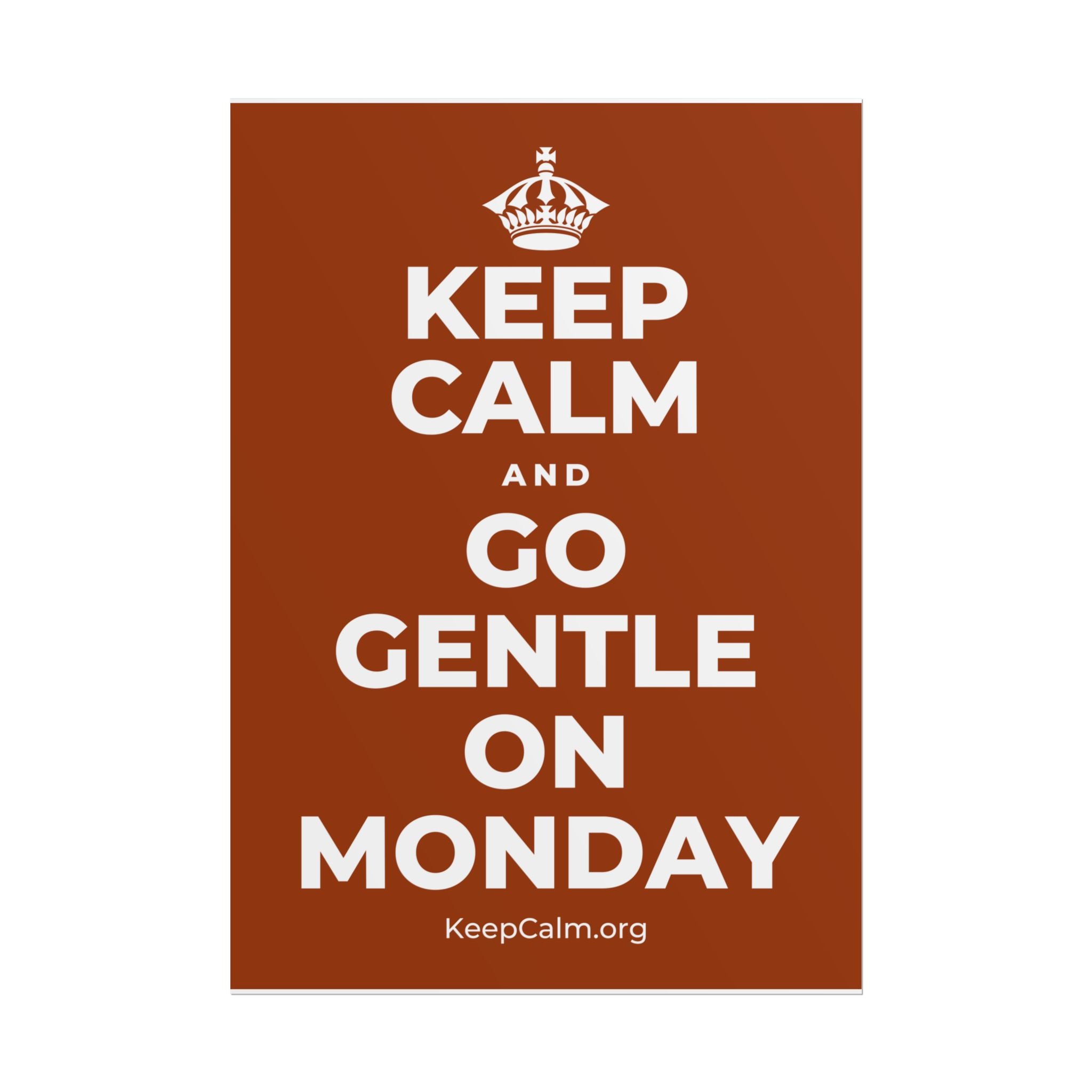 KEEP CALM AND GO GENTLE ON MONDAY Poster