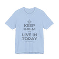 KEEP CALM AND LIVE IN TODAY T-Shirt (Baby Blue–Silver)