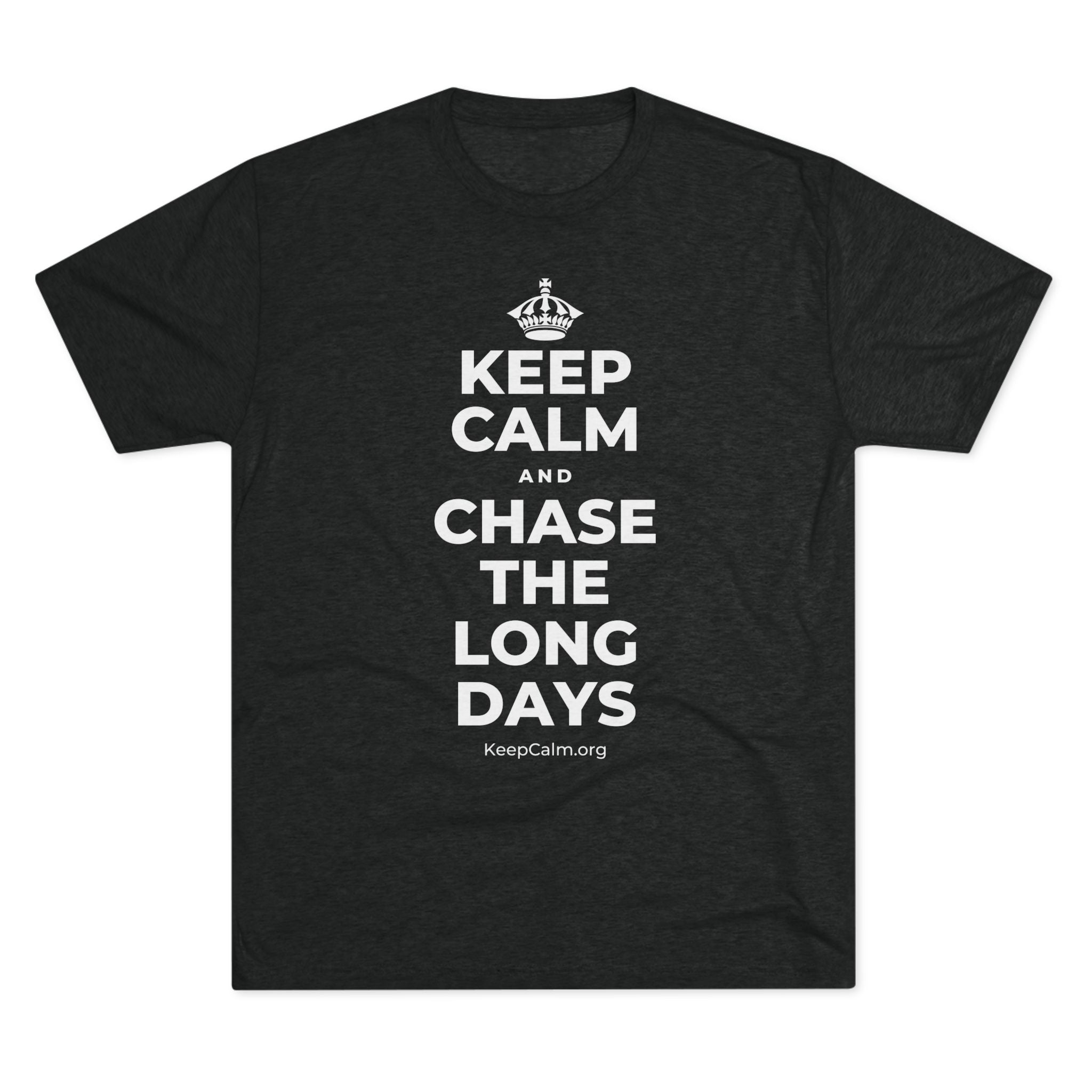 KEEP CALM AND CHASE THE LONG DAYS Tri-Blend Tee