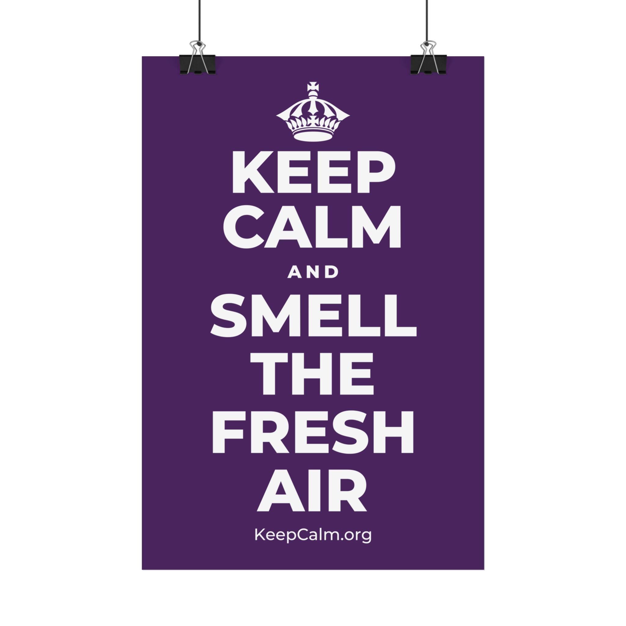 KEEP CALM AND SMELL THE FRESH AIR Satin Poster