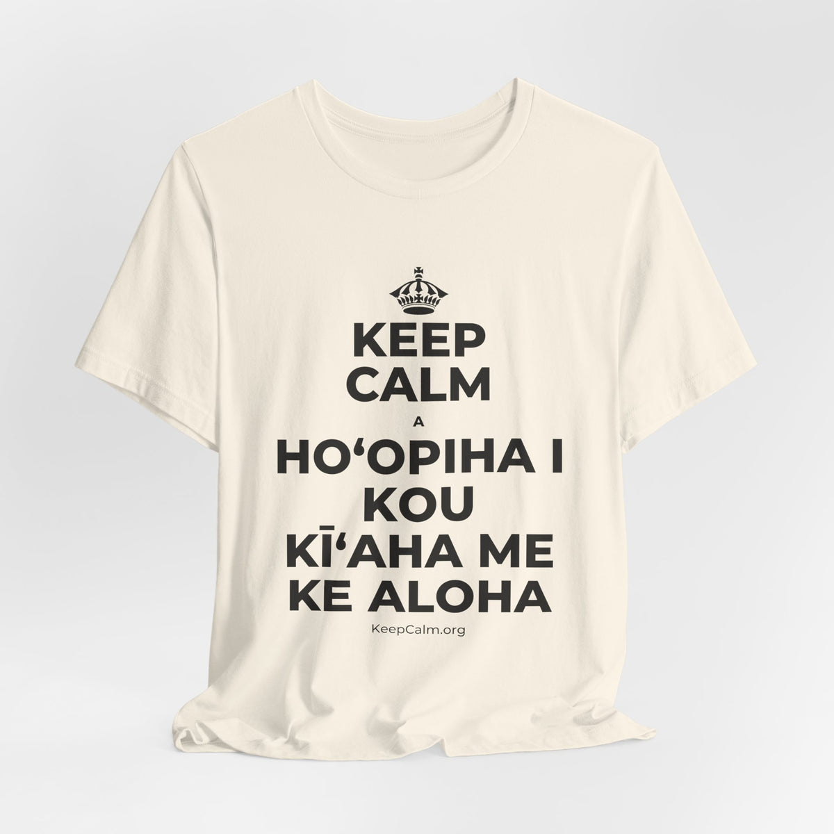KEEP CALM A HOʻOPIHA I KOU KĪʻAHA ME KE ALOHA T-Shirt (White–Asphalt)