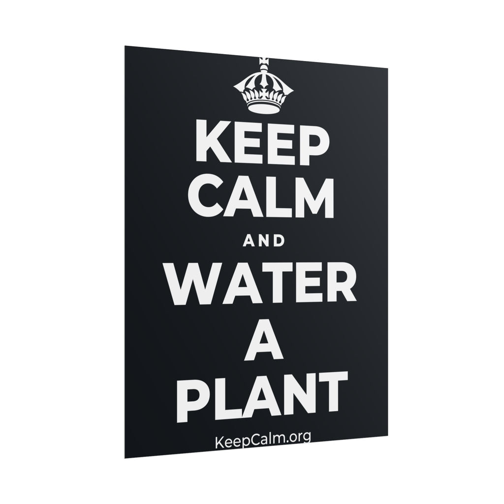 KEEP CALM AND WATER A PLANT Poster (Dark)