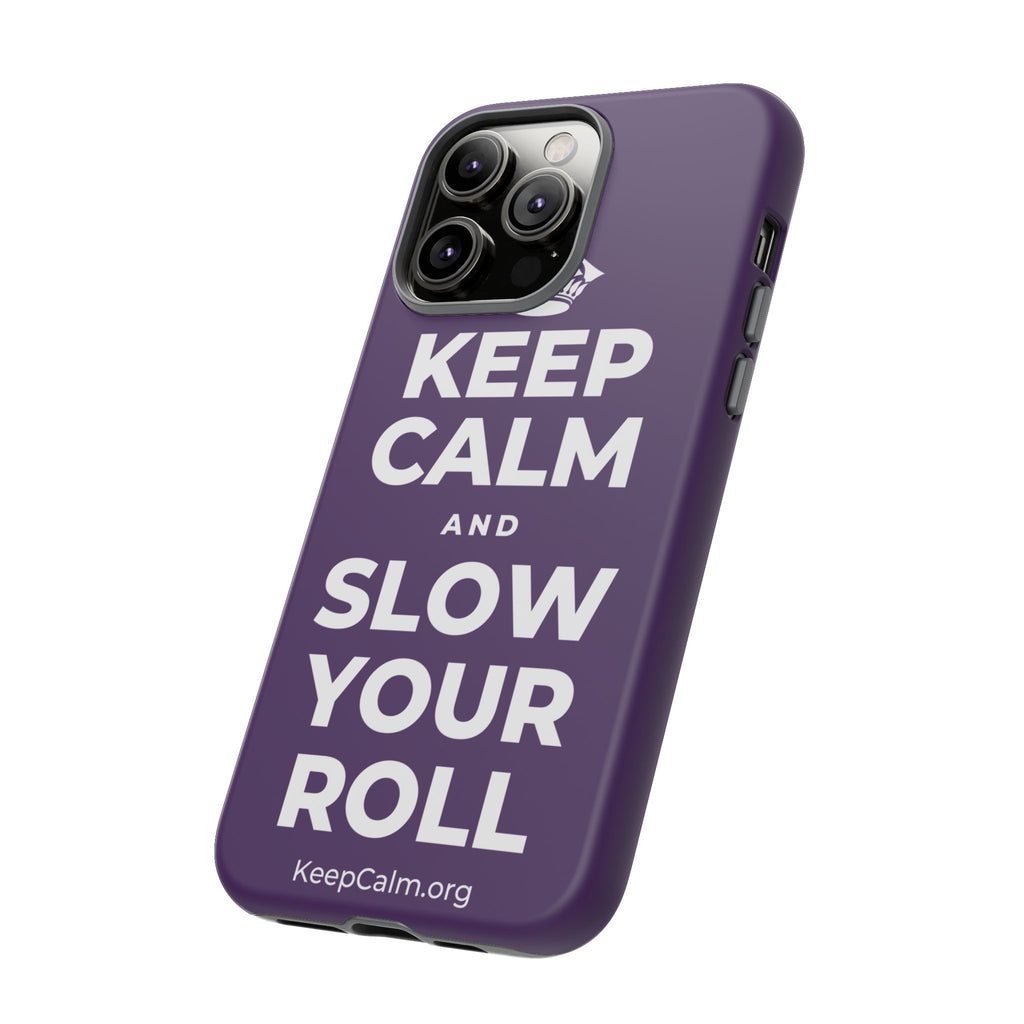 KEEP CALM AND SLOW YOUR ROLL Phone Case