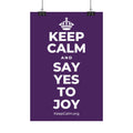 KEEP CALM AND SAY YES TO JOY Satin Poster