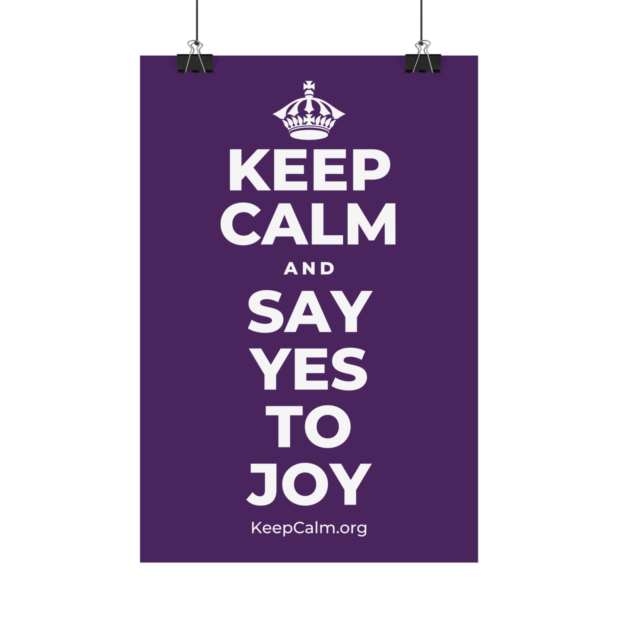 KEEP CALM AND SAY YES TO JOY Satin Poster