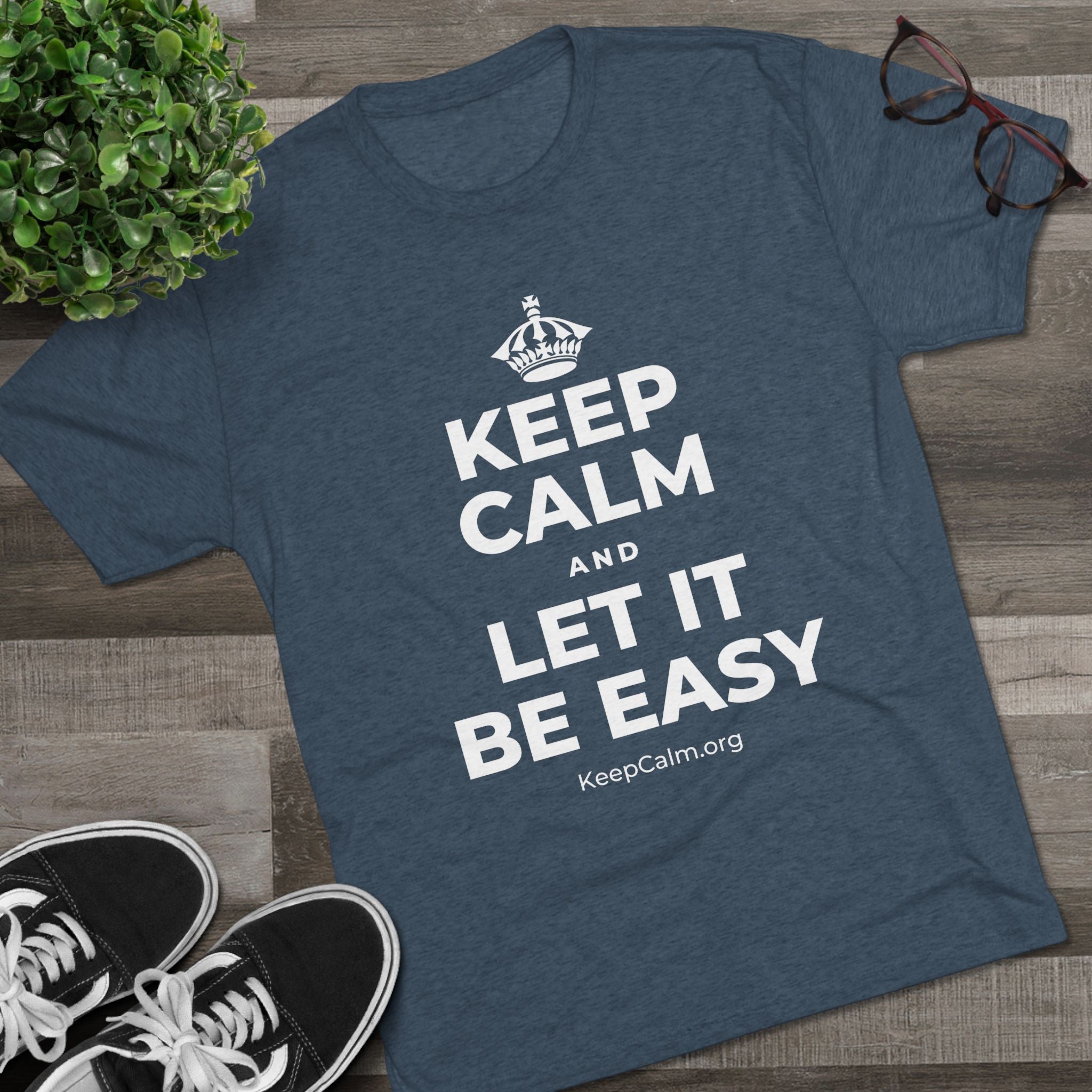 KEEP CALM AND LET IT BE EASY Tri-Blend Tee