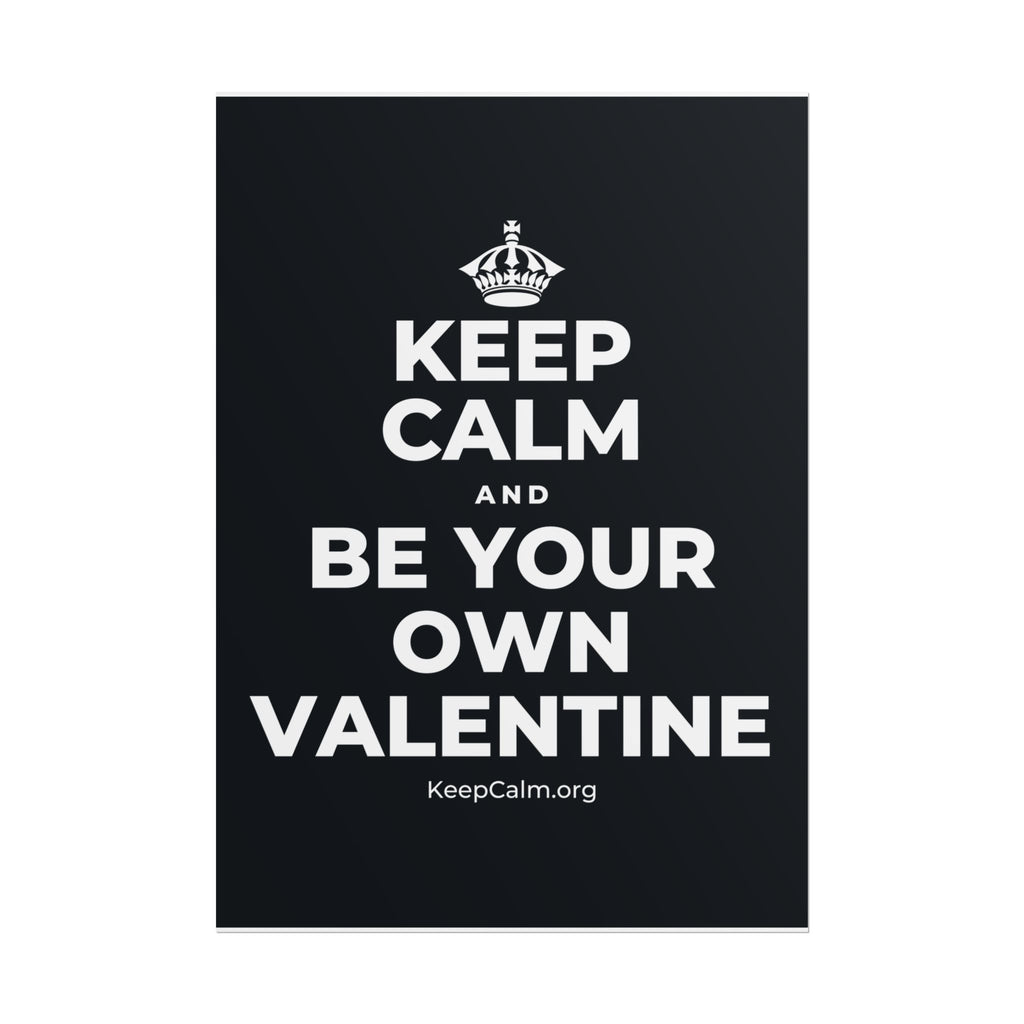 KEEP CALM AND BE YOUR OWN VALENTINE Poster (Dark)