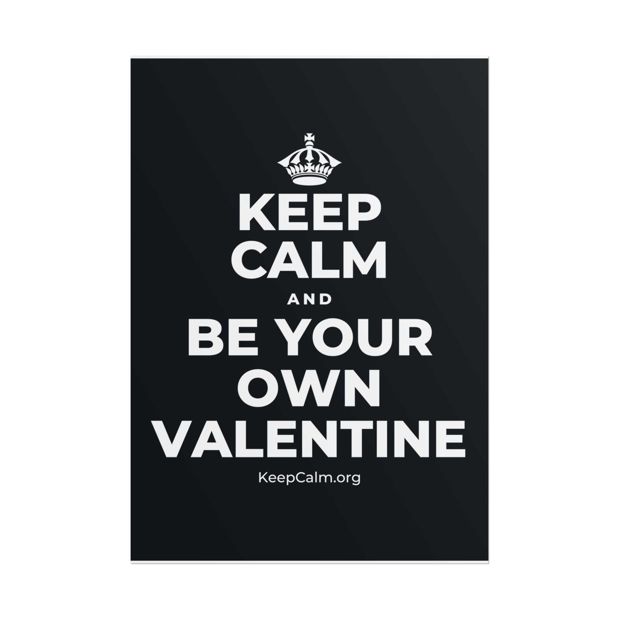 KEEP CALM AND BE YOUR OWN VALENTINE Poster (Dark)