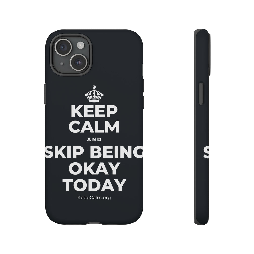 KEEP CALM AND SKIP BEING OKAY TODAY Phone Case (Dark)