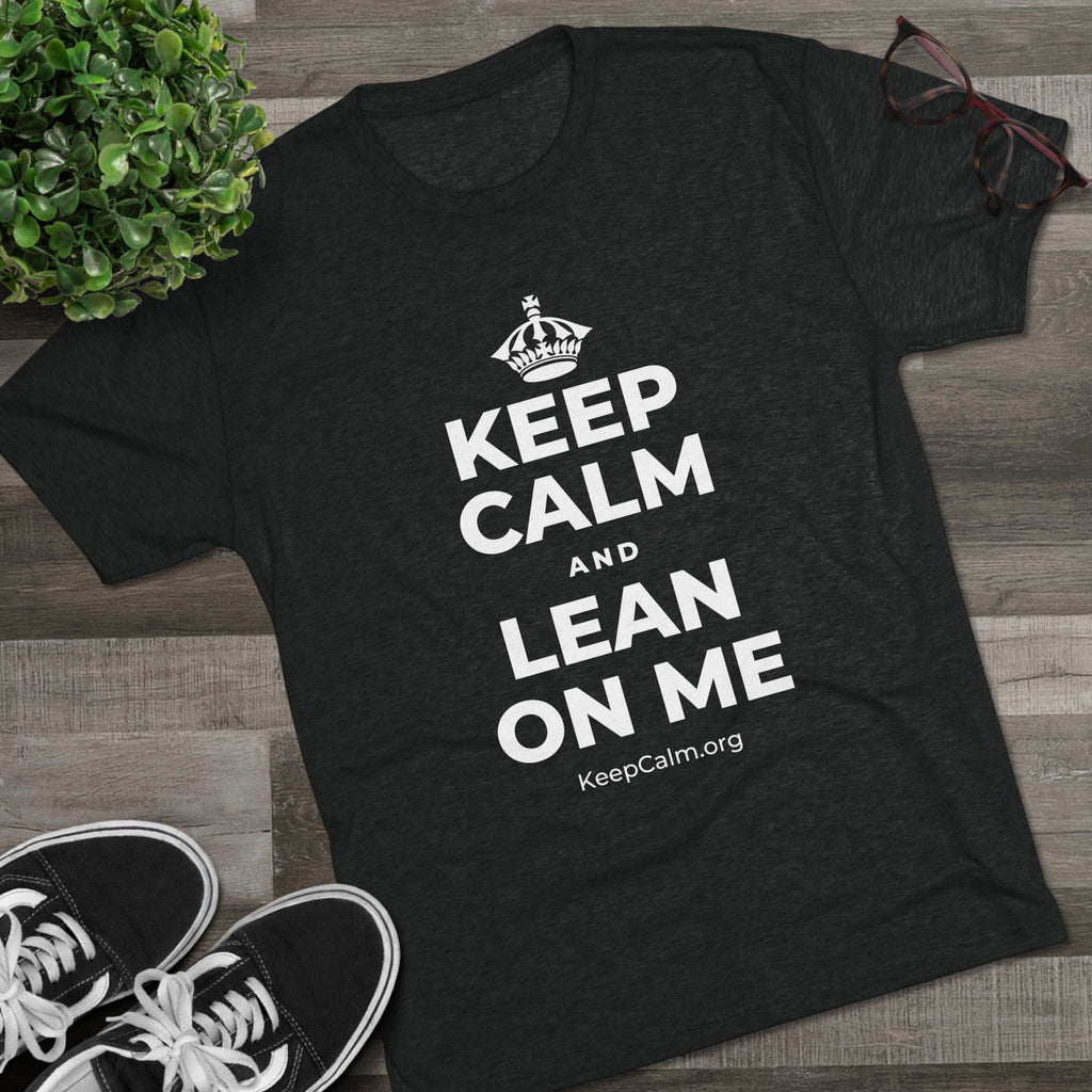 KEEP CALM AND LEAN ON ME Tri-Blend Tee
