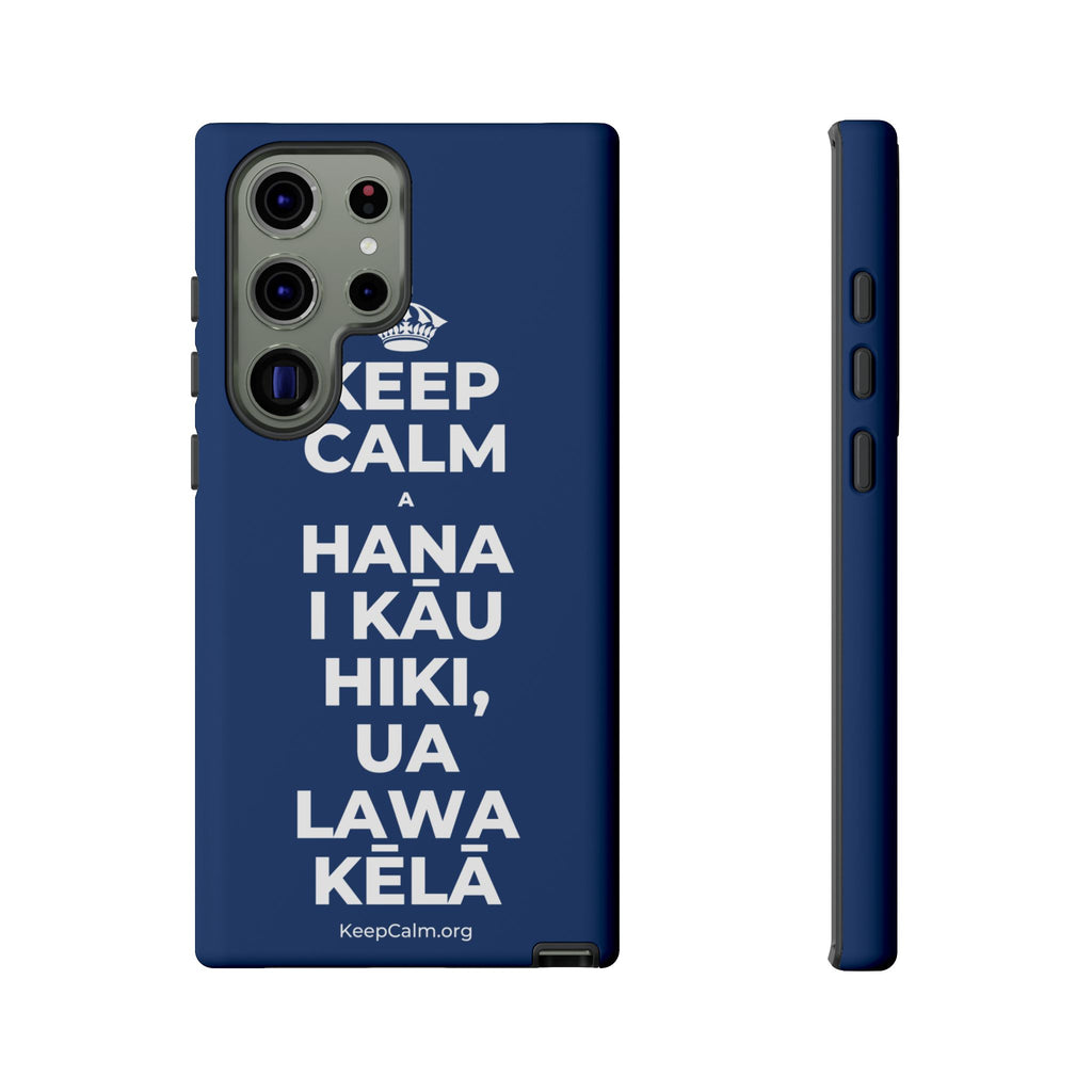 KEEP CALM A HANA I KĀU HIKI, UA LAWA KĒLĀ Phone Case
